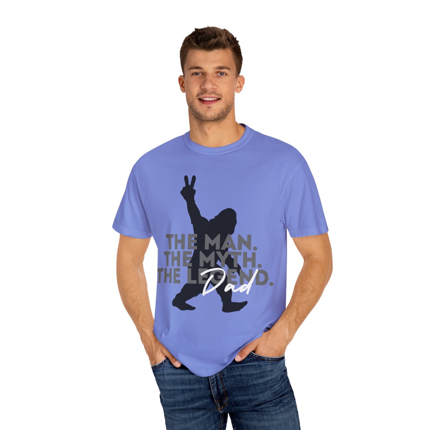 The Man. The Myth. The Legend. Dad Garment-Dyed T-Shirt | Unisex Graphic Tee, Casual Wear, Unique Gift for Men, Fun Statement Tee, Birthday Gift