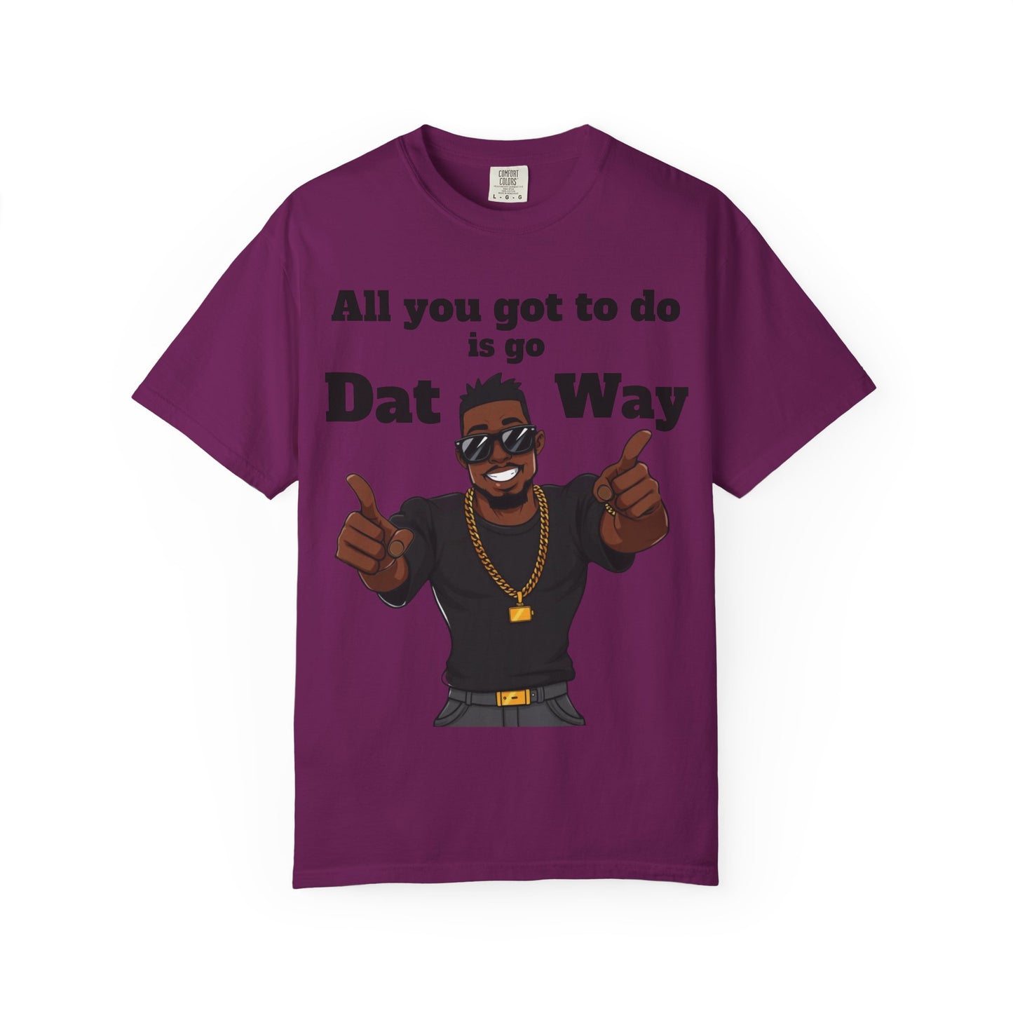 All You Got To Do is go Dat Way Good Guy Hero Unisex Garment-Dyed T-shirt