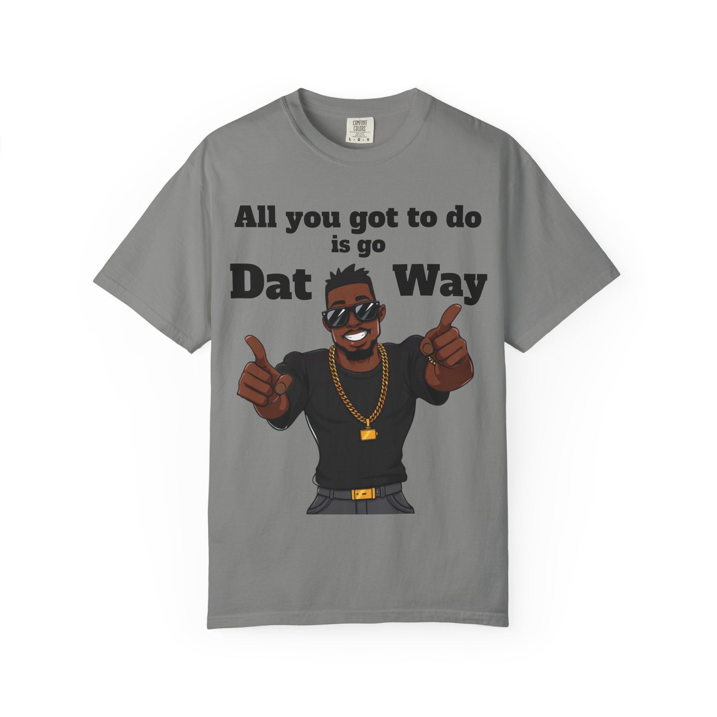All You Got To Do is go Dat Way Good Guy Hero Unisex Garment-Dyed T-shirt