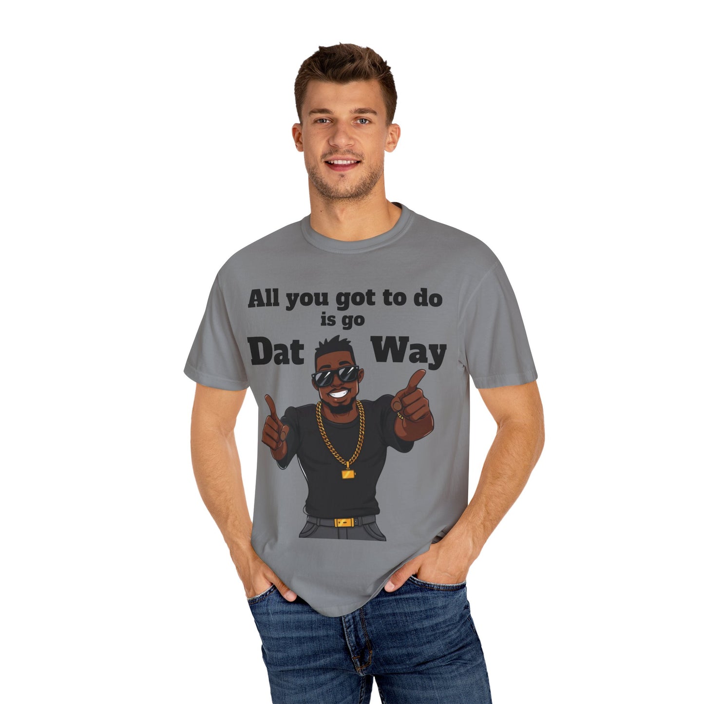 All You Got To Do is go Dat Way Good Guy Hero Unisex Garment-Dyed T-shirt