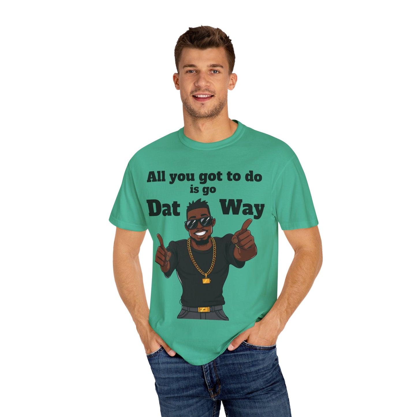 All You Got To Do is go Dat Way Good Guy Hero Unisex Garment-Dyed T-shirt