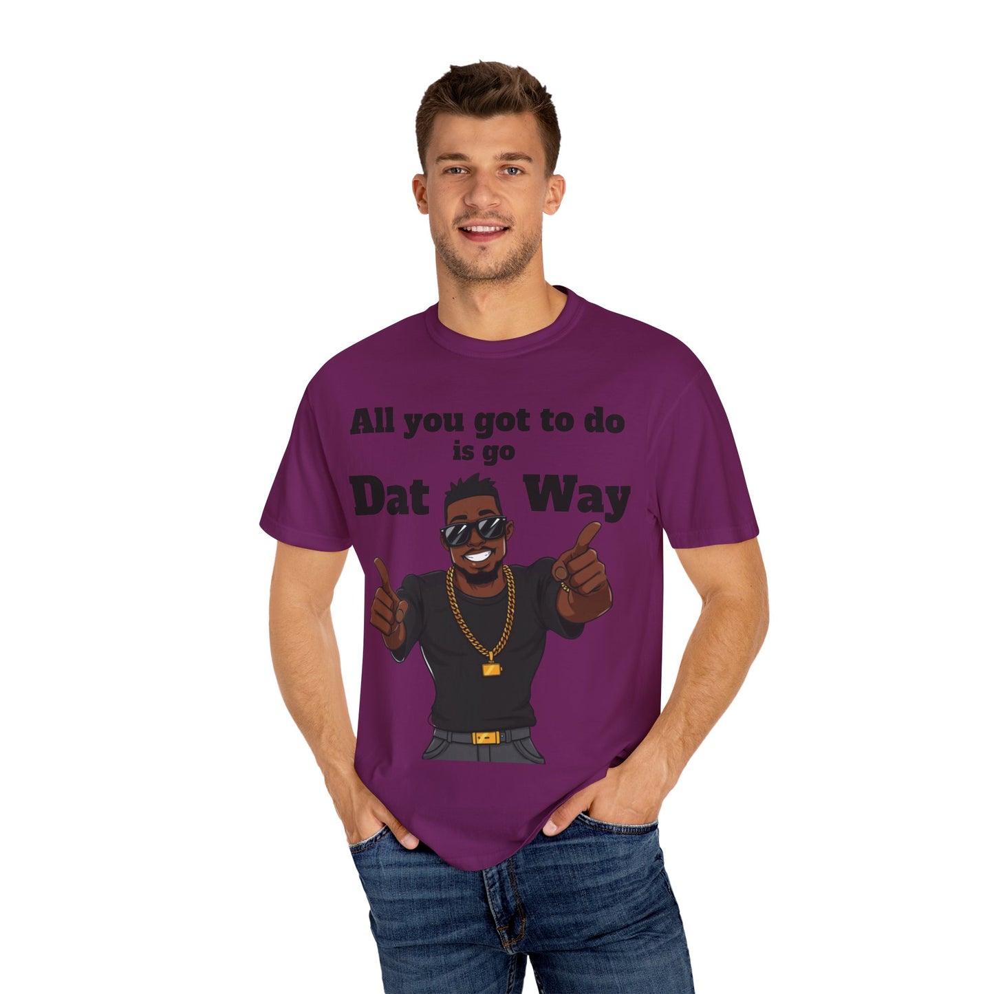 All You Got To Do is go Dat Way Good Guy Hero Unisex Garment-Dyed T-shirt