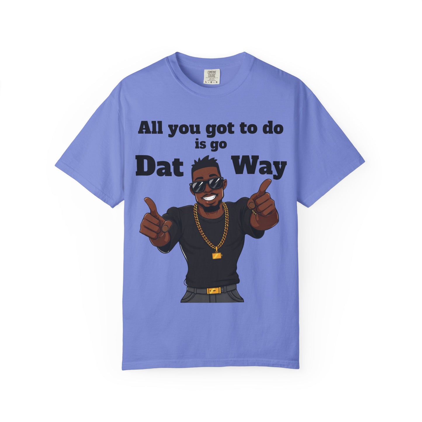 All You Got To Do is go Dat Way Good Guy Hero Unisex Garment-Dyed T-shirt