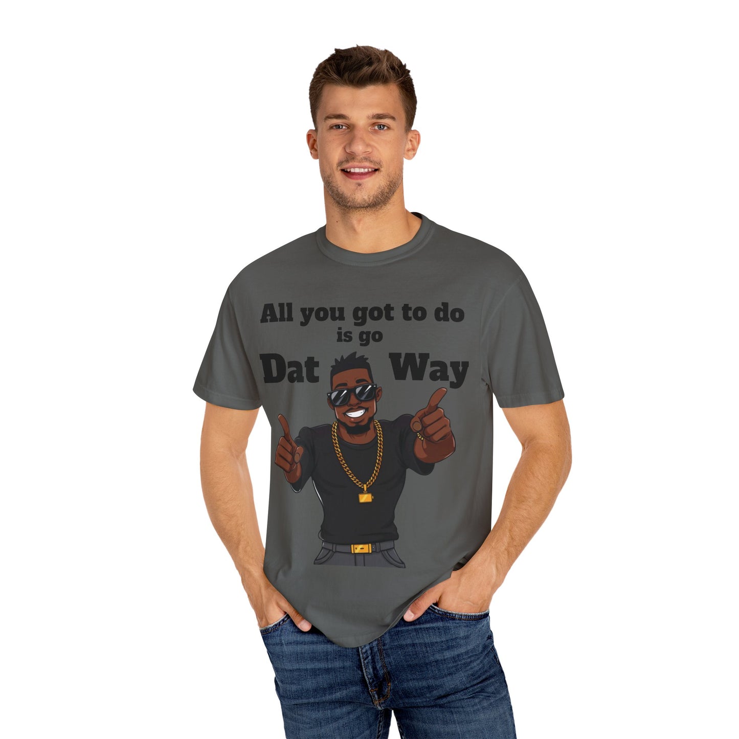 All You Got To Do is go Dat Way Good Guy Hero Unisex Garment-Dyed T-shirt