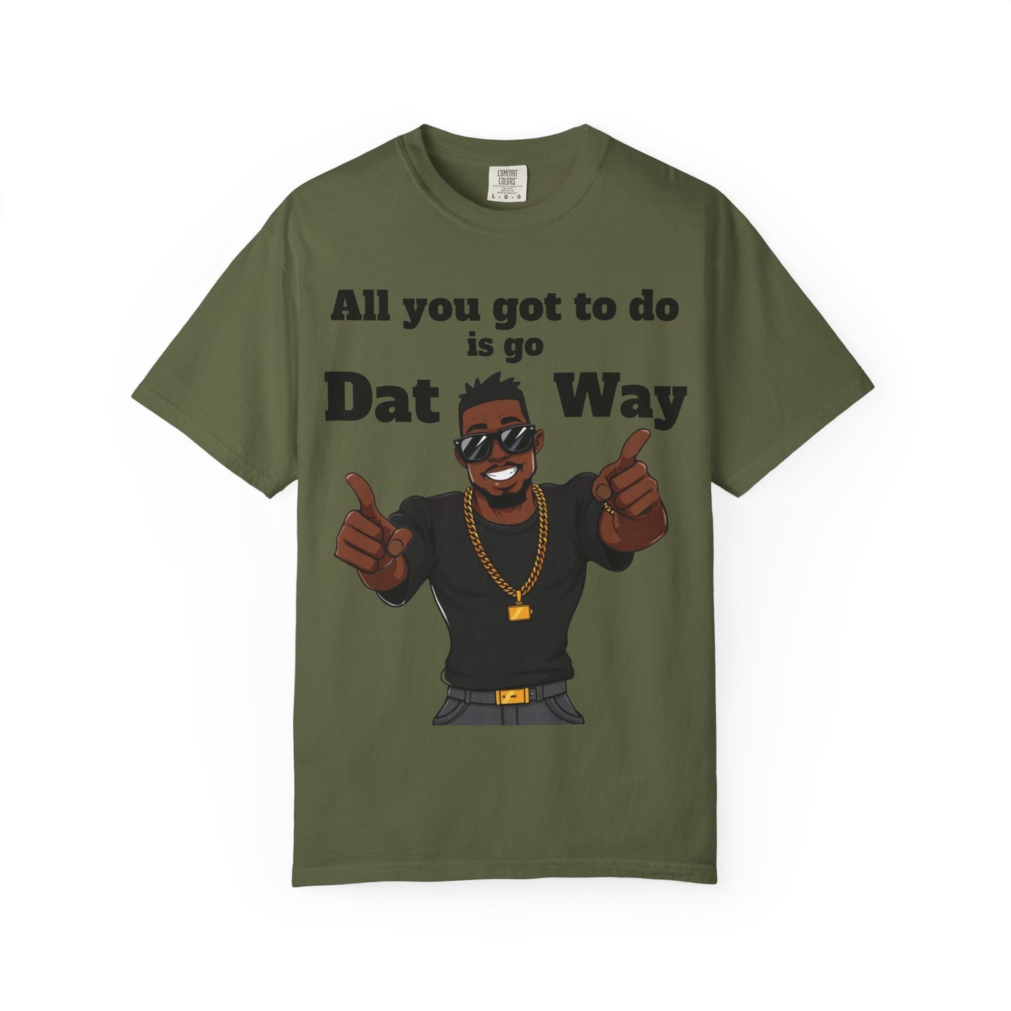 All You Got To Do is go Dat Way Good Guy Hero Unisex Garment-Dyed T-shirt