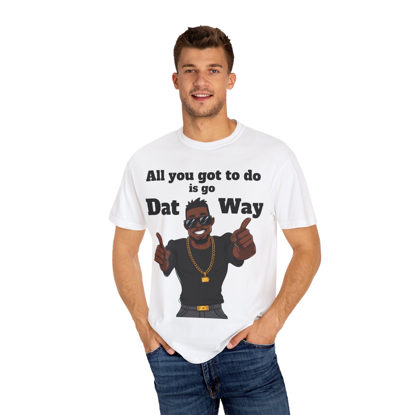 All You Got To Do is go Dat Way Good Guy Hero Unisex Garment-Dyed T-shirt