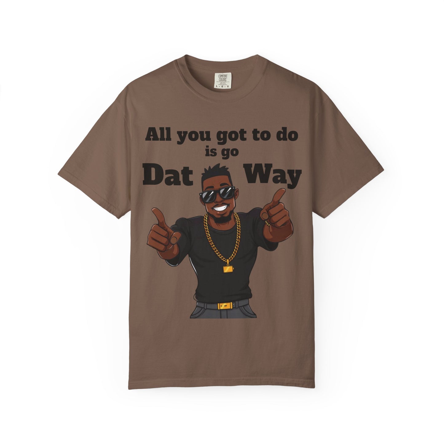 All You Got To Do is go Dat Way Good Guy Hero Unisex Garment-Dyed T-shirt