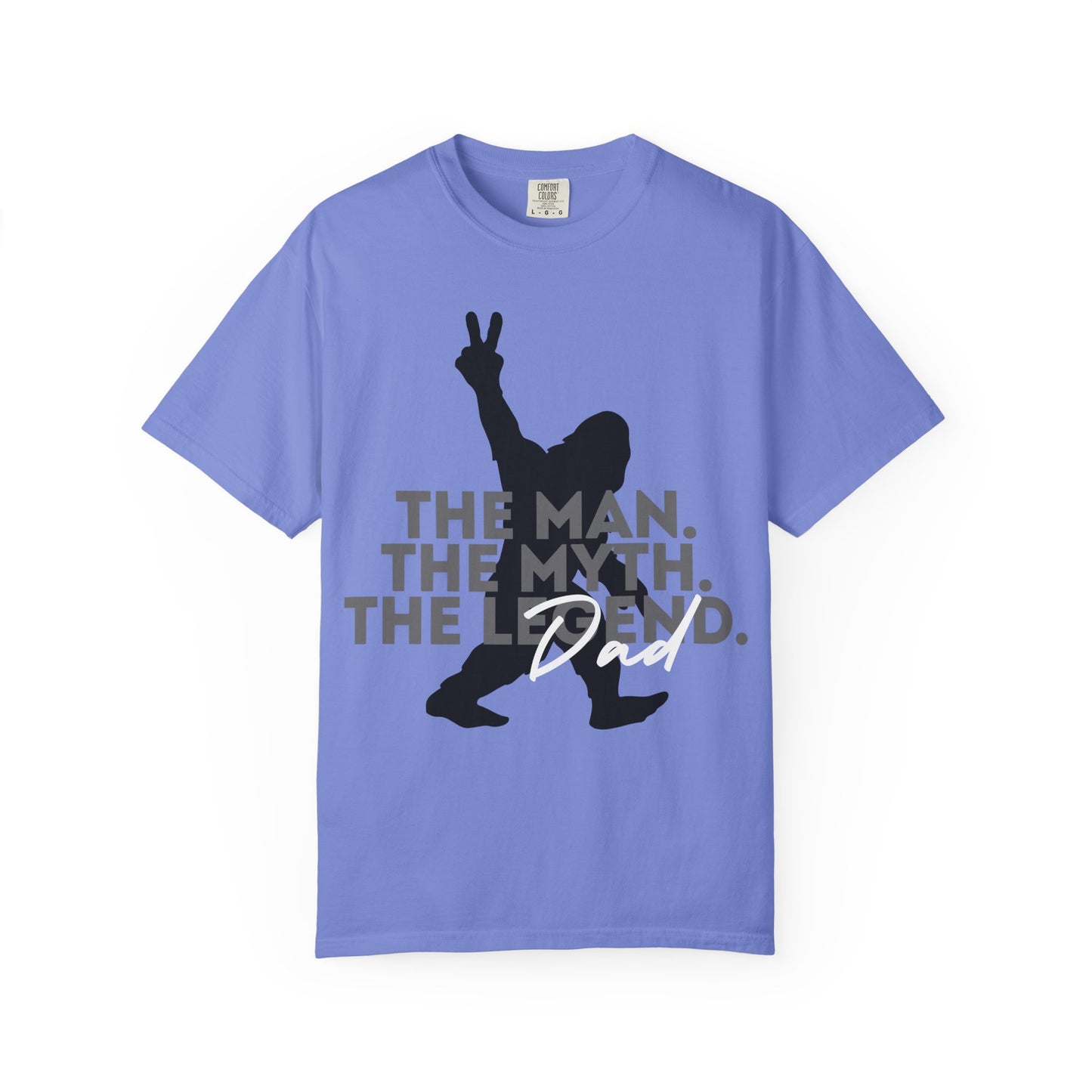 The Man. The Myth. The Legend. Dad Garment-Dyed T-Shirt | Unisex Graphic Tee, Casual Wear, Unique Gift for Men, Fun Statement Tee, Birthday Gift