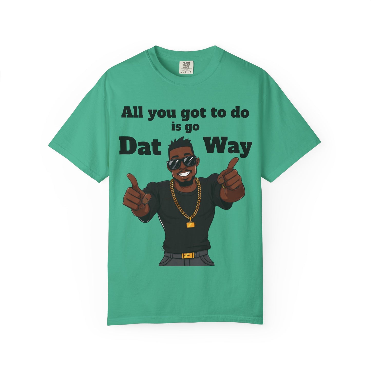 All You Got To Do is go Dat Way Good Guy Hero Unisex Garment-Dyed T-shirt