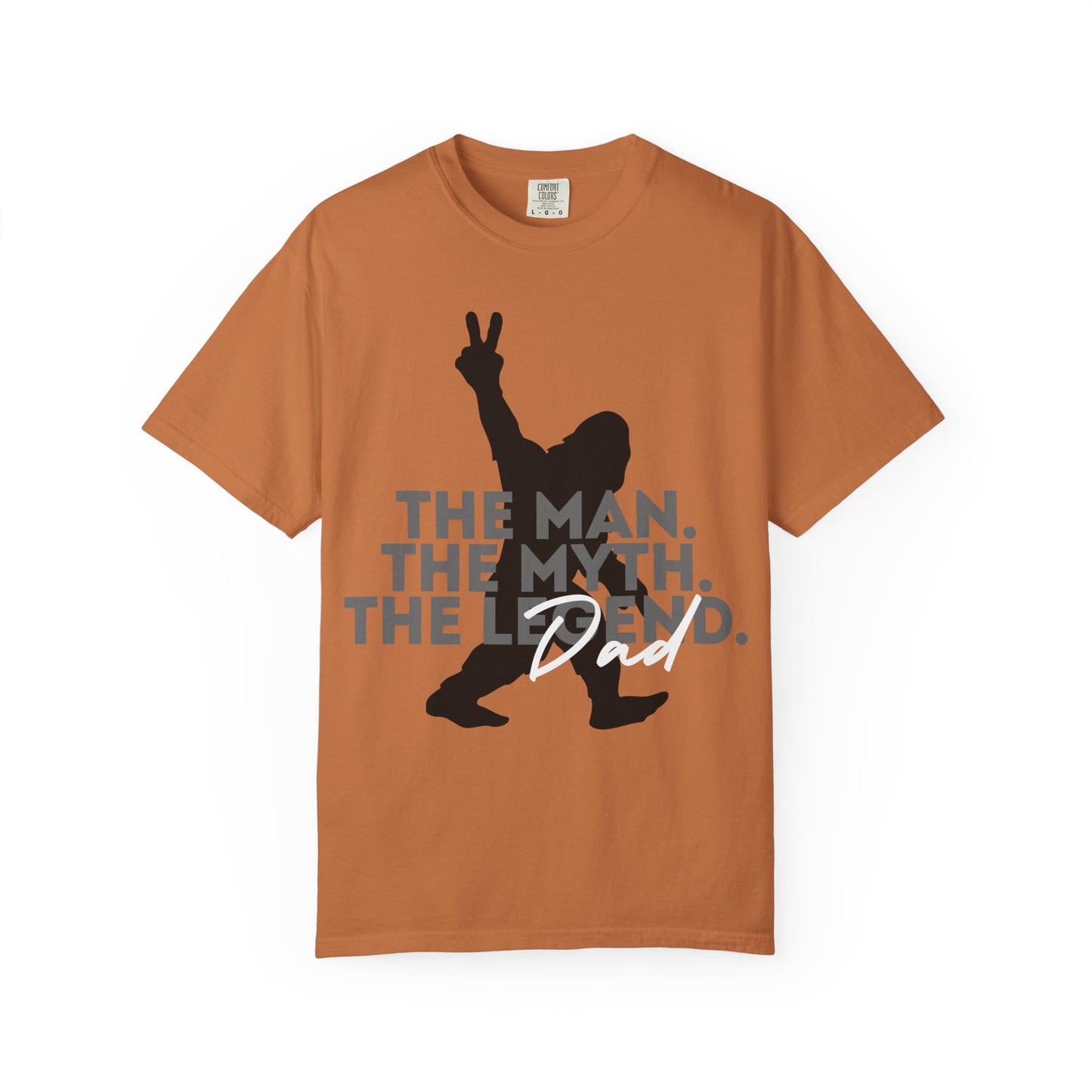 The Man. The Myth. The Legend. Dad Garment-Dyed T-Shirt | Unisex Graphic Tee, Casual Wear, Unique Gift for Men, Fun Statement Tee, Birthday Gift
