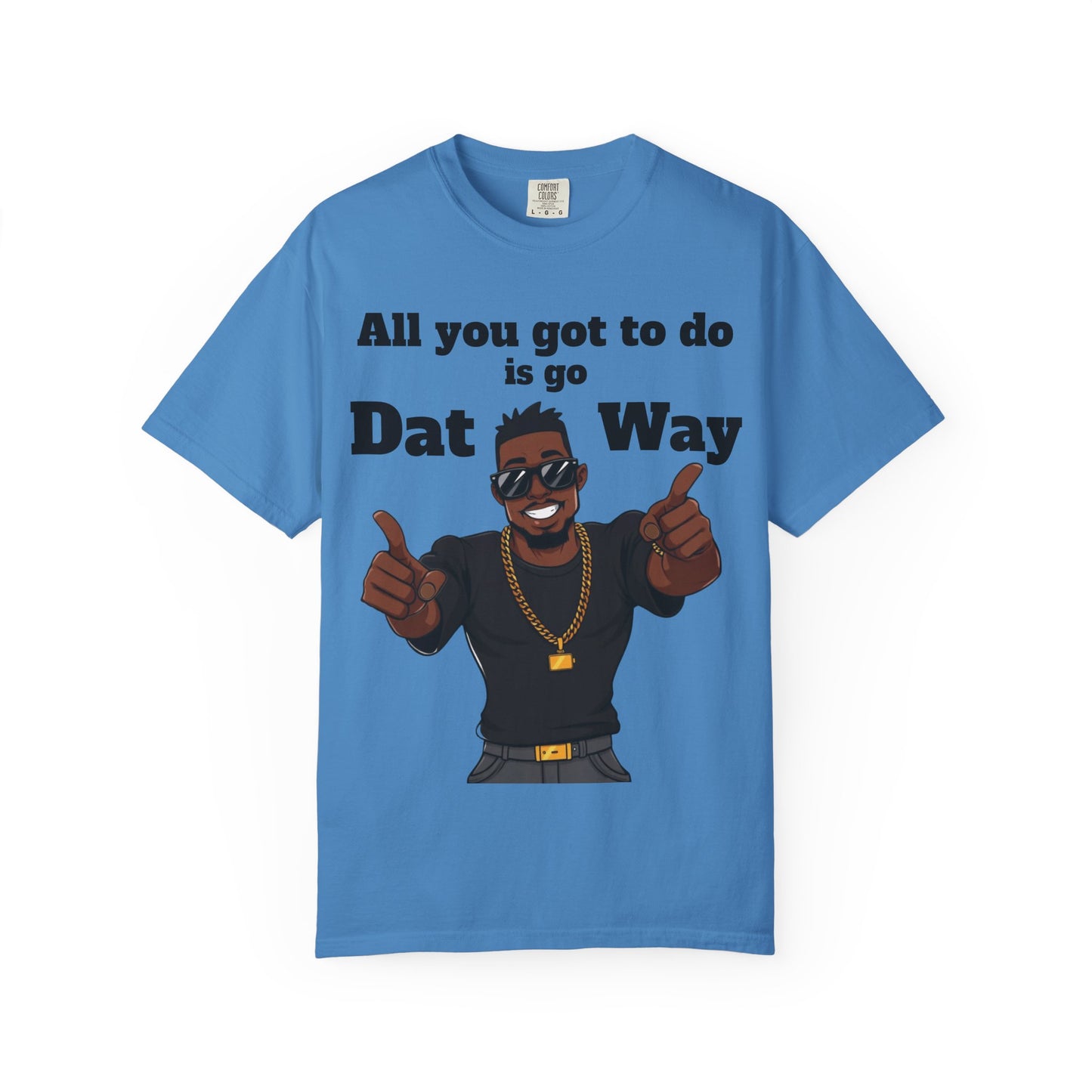 All You Got To Do is go Dat Way Good Guy Hero Unisex Garment-Dyed T-shirt