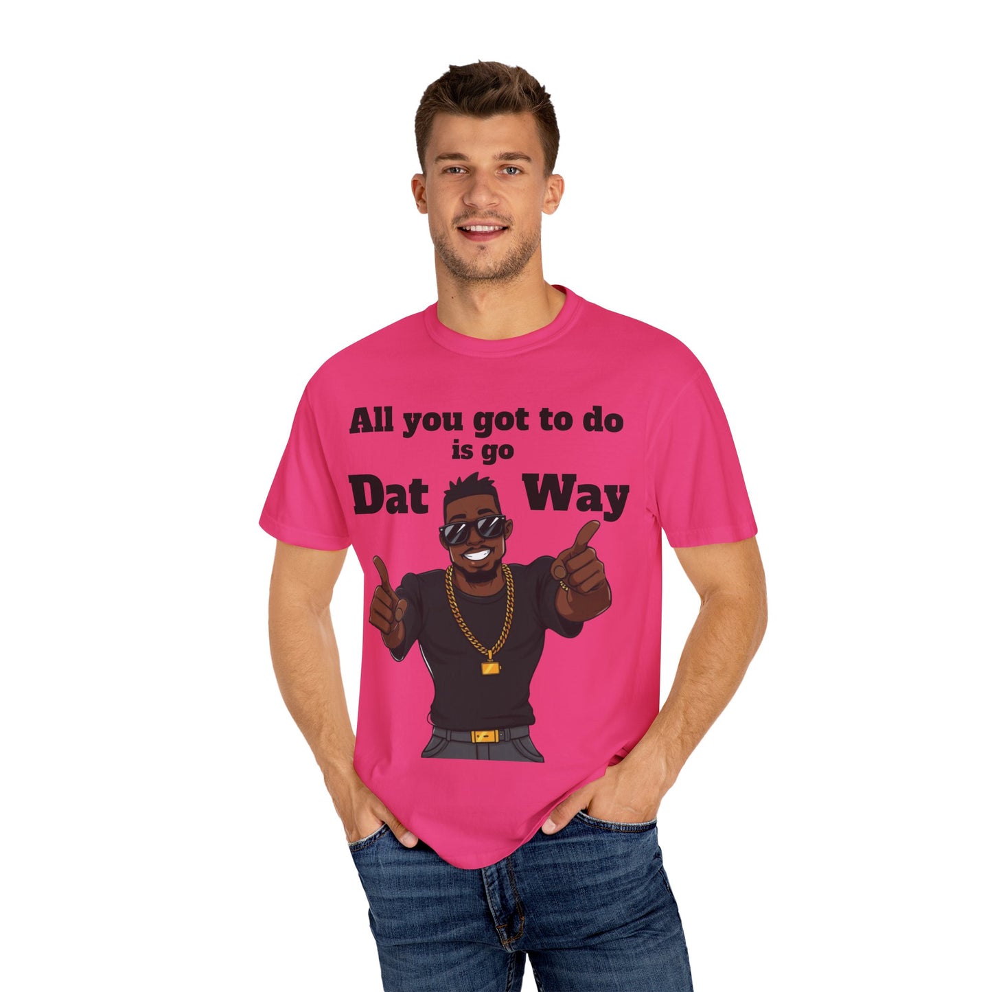 All You Got To Do is go Dat Way Good Guy Hero Unisex Garment-Dyed T-shirt