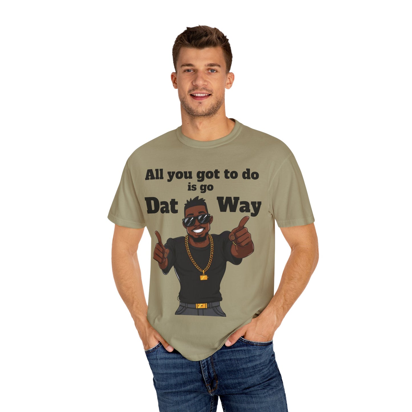 All You Got To Do is go Dat Way Good Guy Hero Unisex Garment-Dyed T-shirt