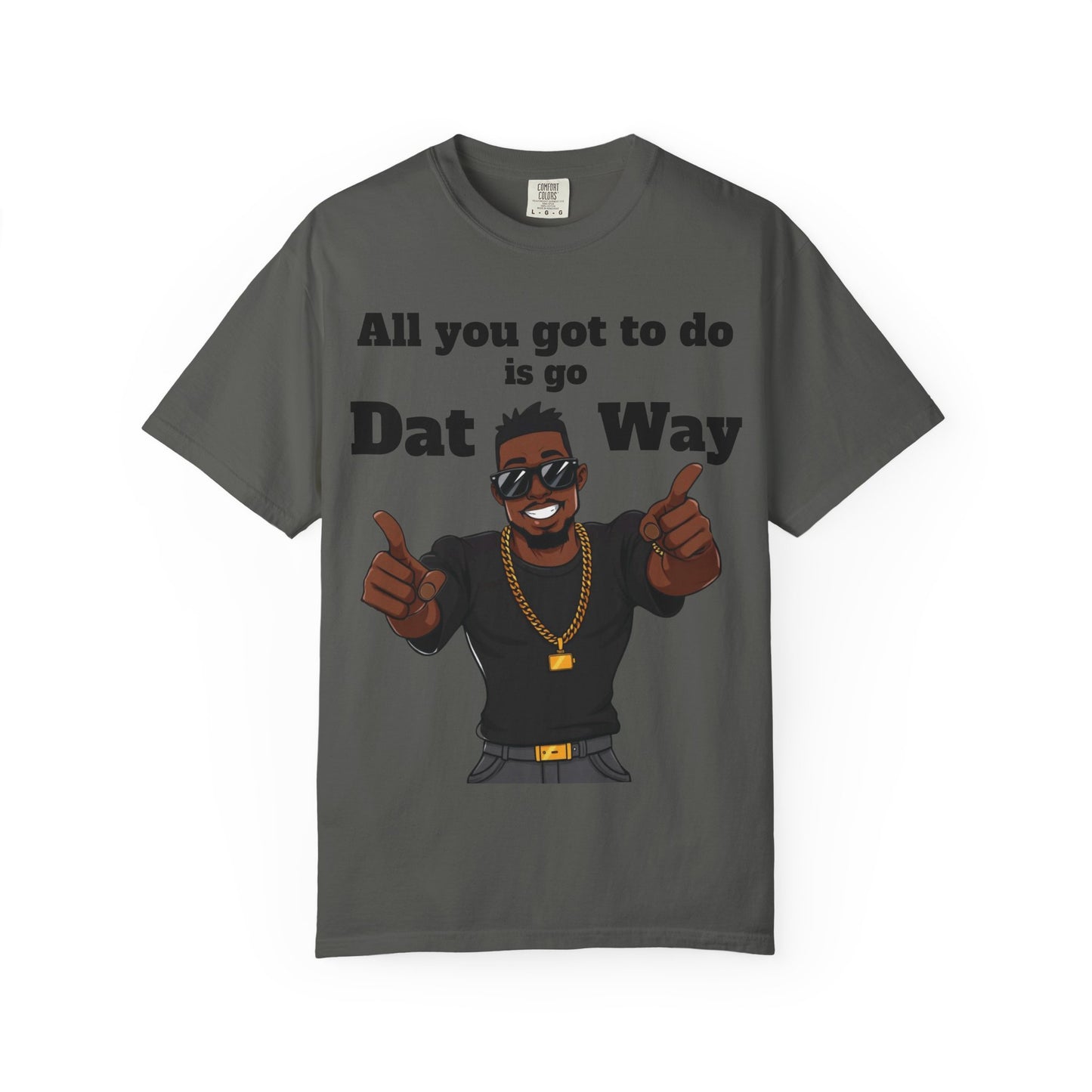 All You Got To Do is go Dat Way Good Guy Hero Unisex Garment-Dyed T-shirt