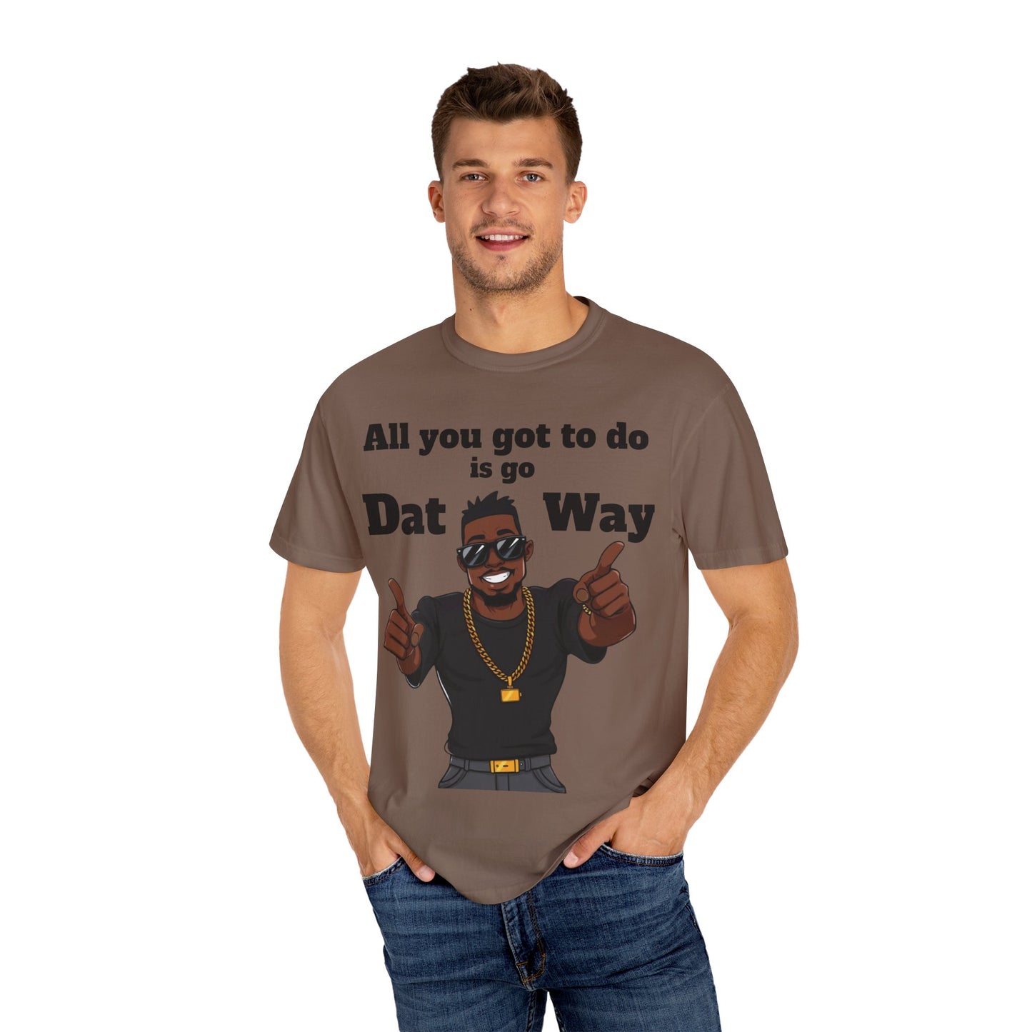 All You Got To Do is go Dat Way Good Guy Hero Unisex Garment-Dyed T-shirt