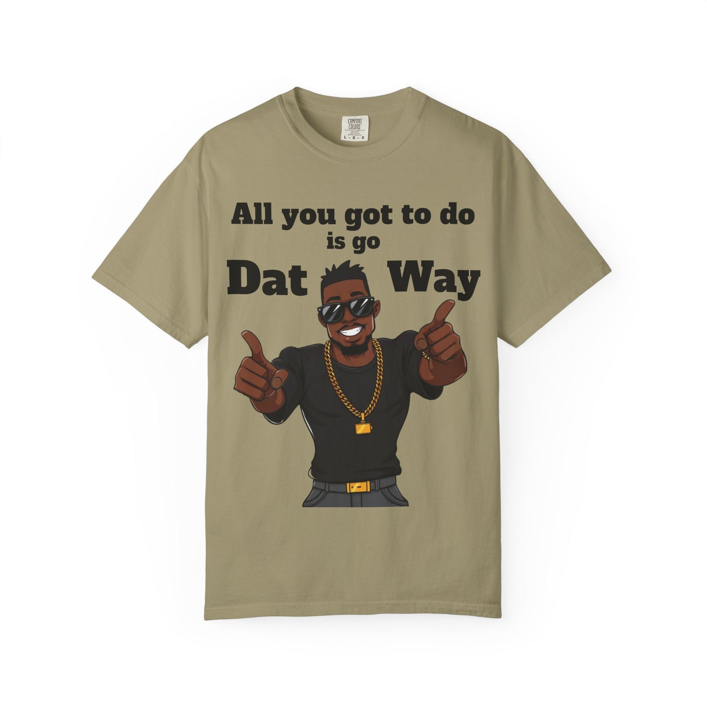 All You Got To Do is go Dat Way Good Guy Hero Unisex Garment-Dyed T-shirt